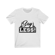 Load image into Gallery viewer, &quot;Say Less&quot;
