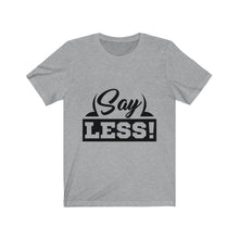 Load image into Gallery viewer, &quot;Say Less&quot;
